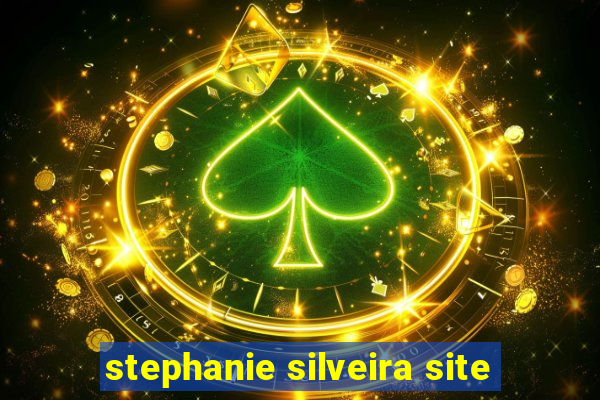 stephanie silveira site